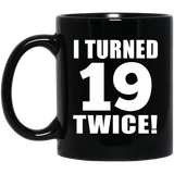 38th Birthday I Turned 19 Twice - 11oz Coffee Mug Black