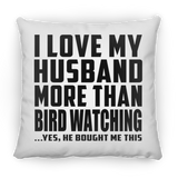 I Love My Husband More Than Bird Watching - Throw Pillow