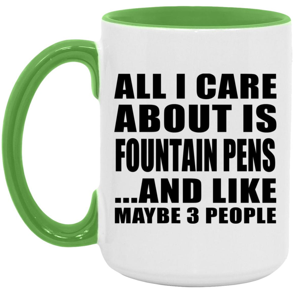 All I Care About Is Fountain Pens - 15oz Accent Mug Green