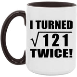 22nd Birthday I Turned Square Root of 121 Twice - 15oz Accent Mug Black
