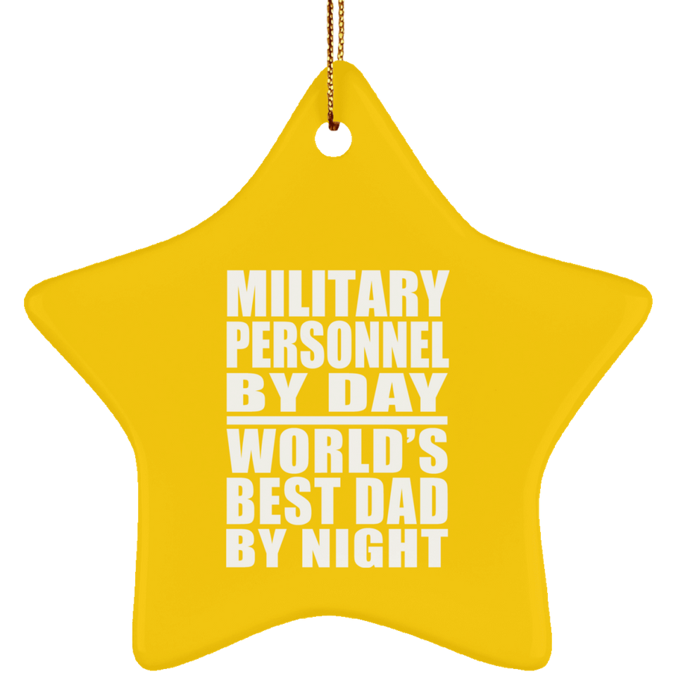 Military Personnel By Day World's Best Dad By Night - Star Ornament