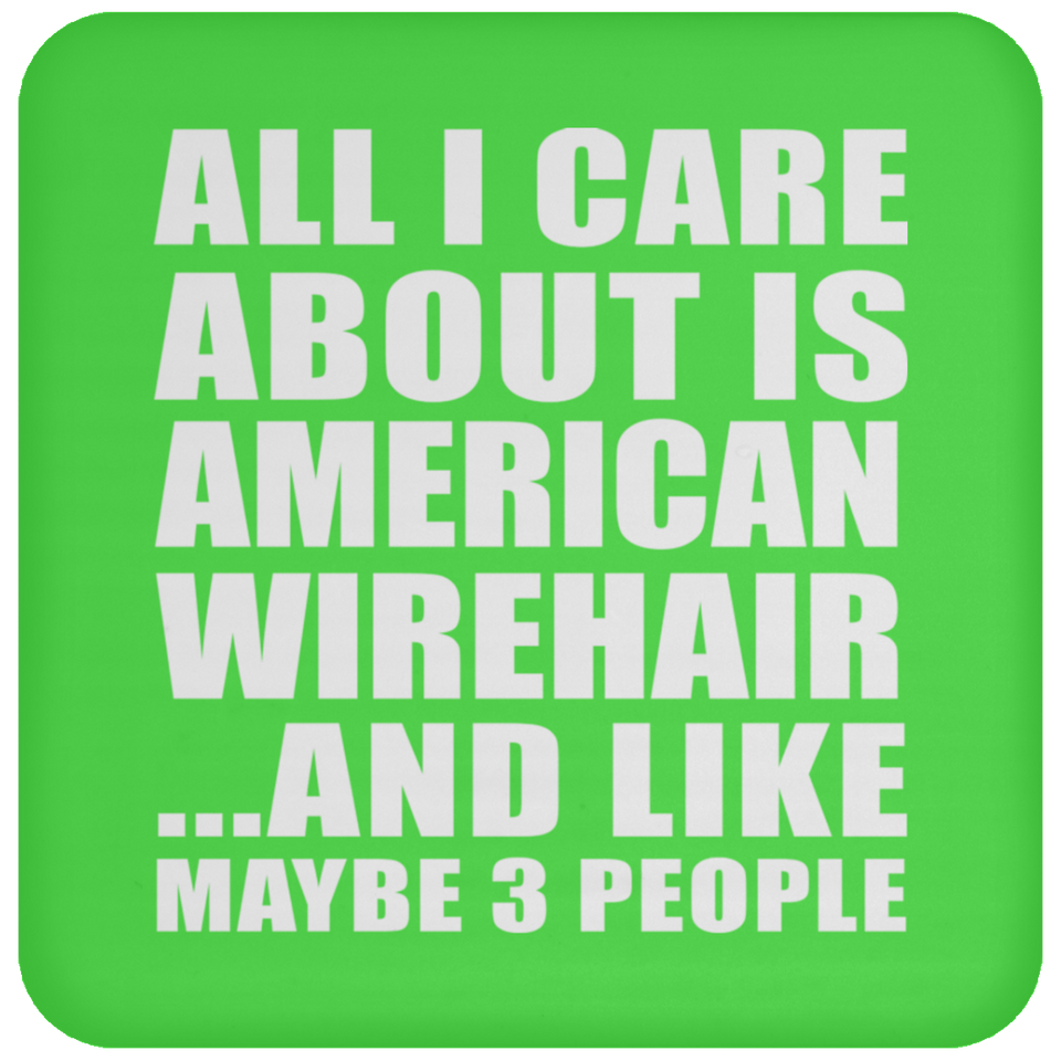 All I Care About Is American Wirehair - Drink Coaster