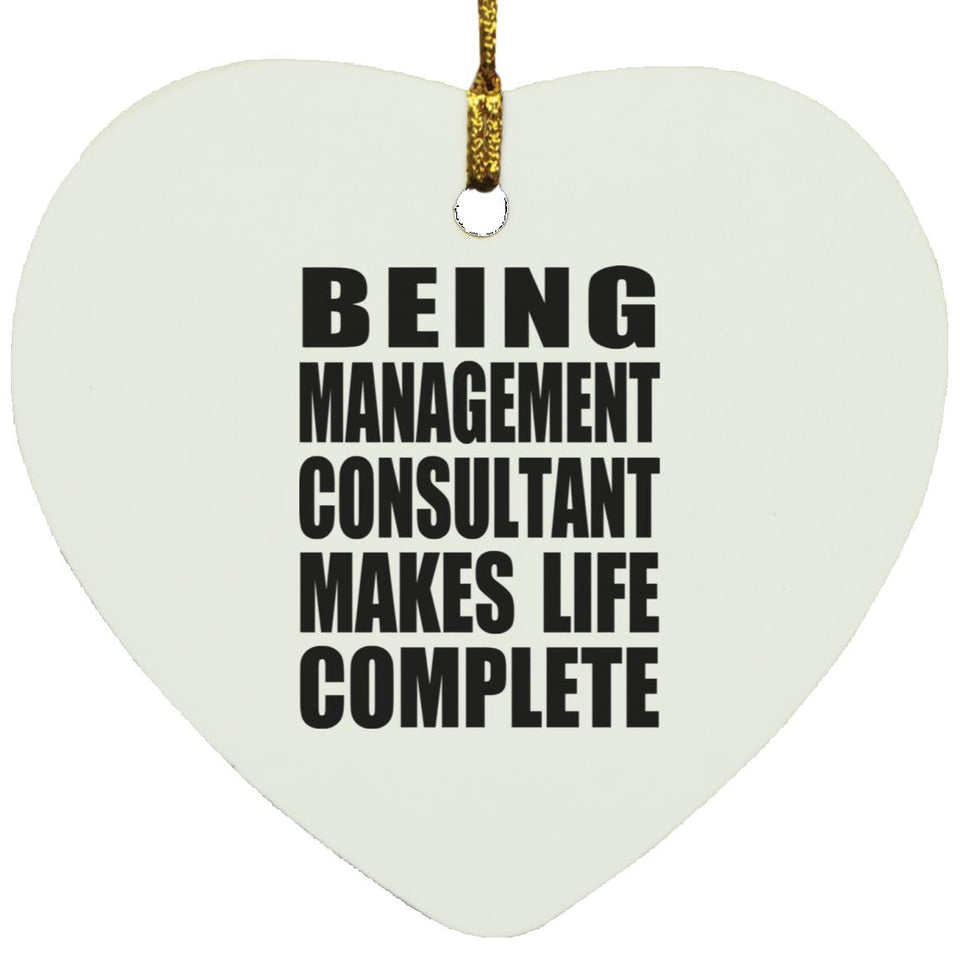 Being Management Consultant Makes Life Complete - Heart Ornament