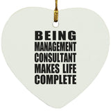 Being Management Consultant Makes Life Complete - Heart Ornament
