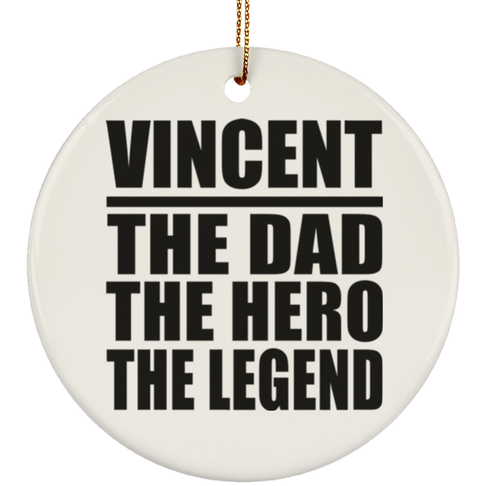 Vincent The Dad The Hero The Legend - Circle Ornament