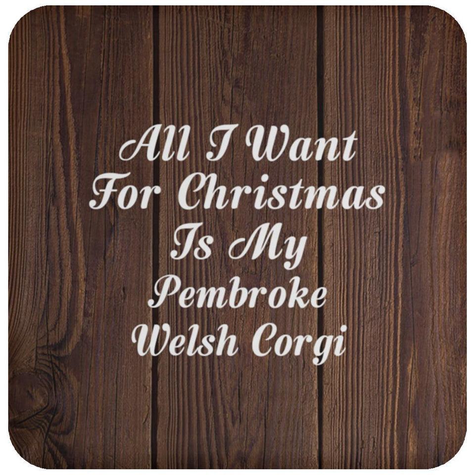 All I Want For Christmas Is My Pembroke Welsh Corgi - Drink Coaster D