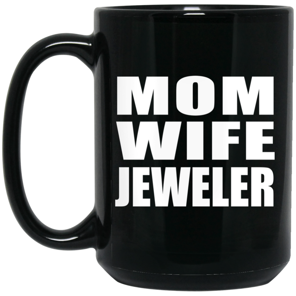 Mom Wife Jeweler - 15oz Coffee Mug Black