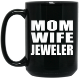 Mom Wife Jeweler - 15oz Coffee Mug Black