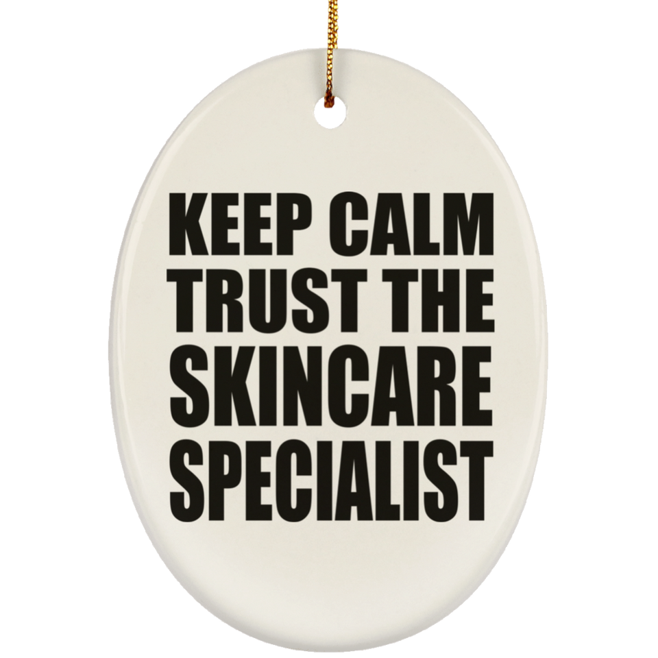 Keep Calm and Trust The Skincare Specialist - Oval Ornament