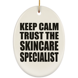 Keep Calm and Trust The Skincare Specialist - Oval Ornament