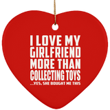 I Love My Girlfriend More Than Collecting Toys - Heart Ornament