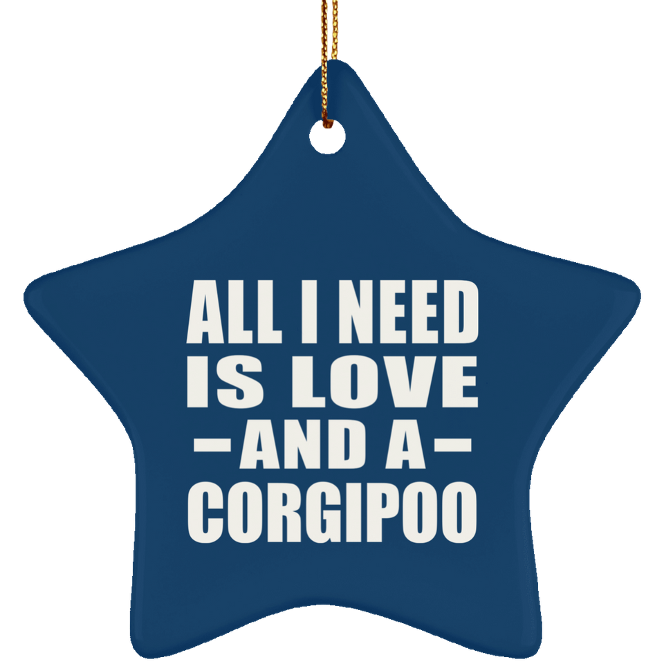 All I Need Is Love And A Corgipoo - Star Ornament