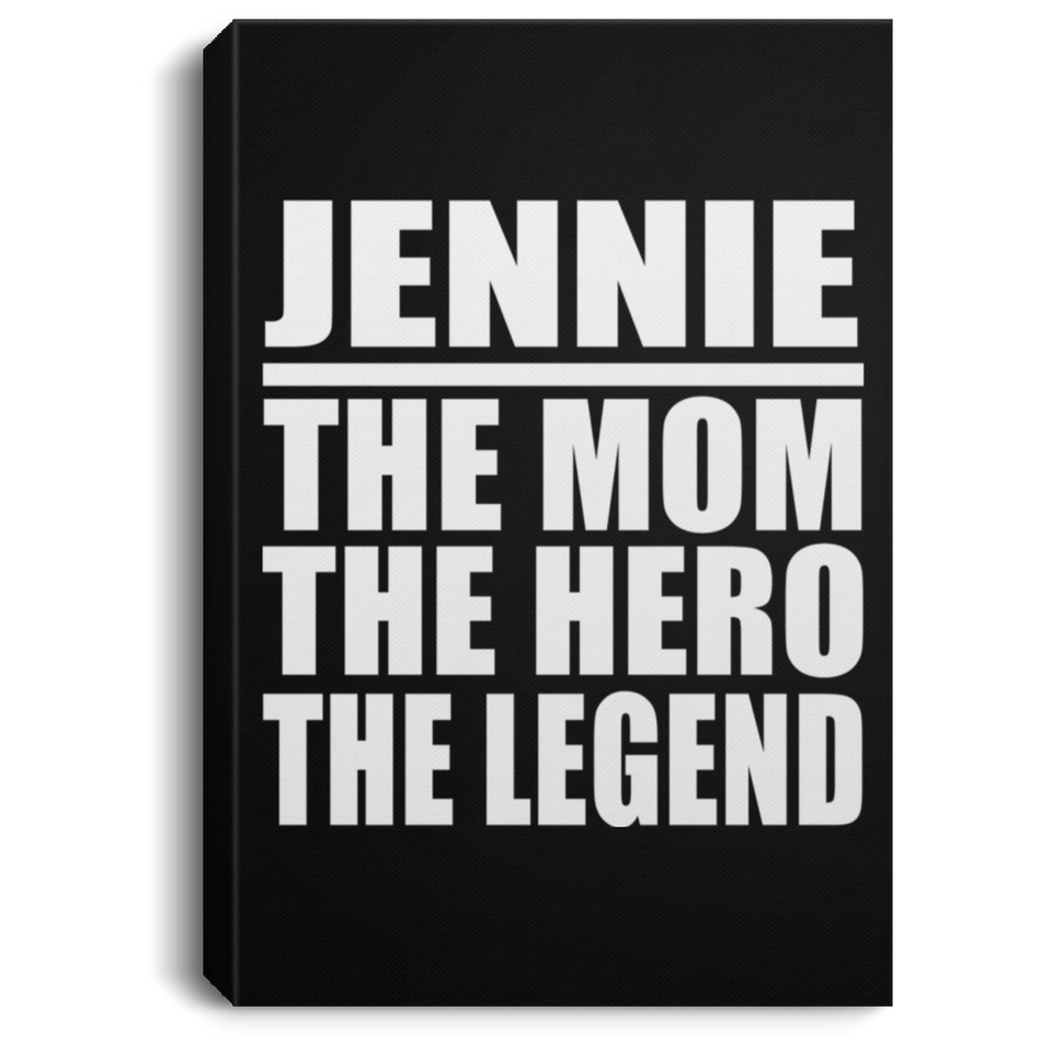 Jennie The Mom The Hero The Legend - Canvas Portrait