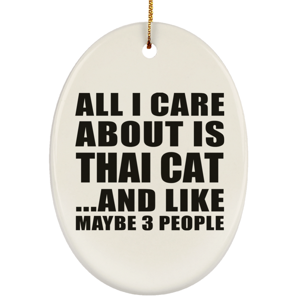 All I Care About Is Thai Cat - Oval Ornament