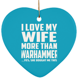 I Love My Wife More Than Warhammer - Heart Ornament