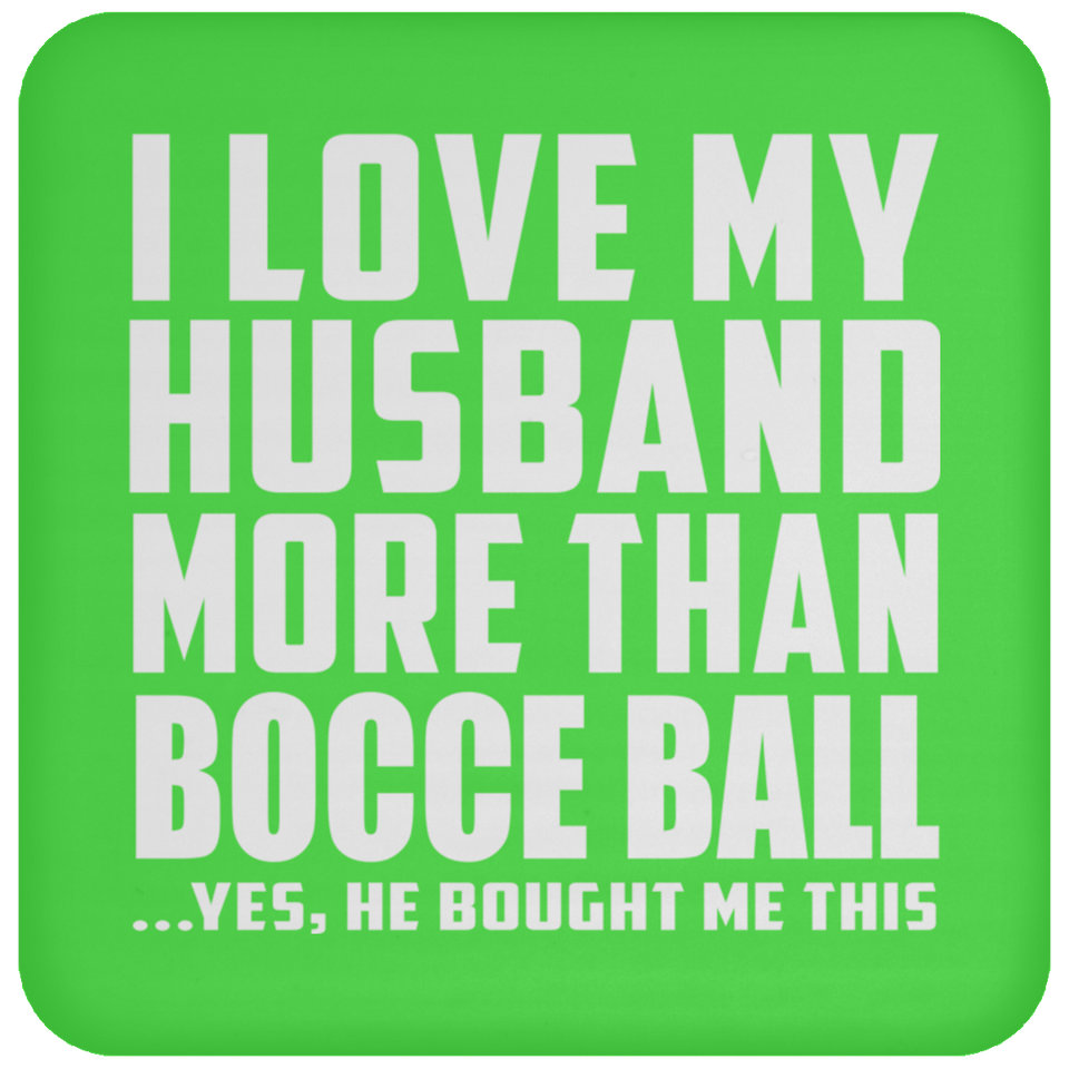I Love My Husband More Than Bocce Ball - Drink Coaster