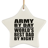 Army By Day World's Best Dad By Night - Star Ornament