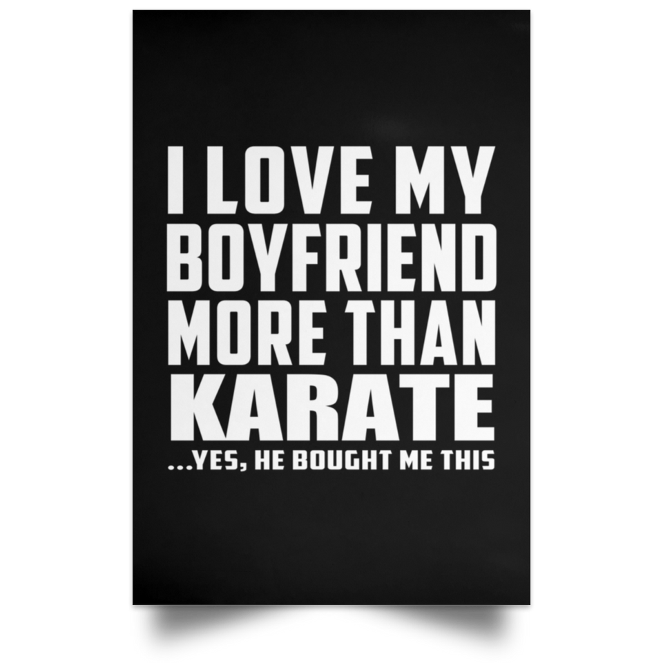 I Love My Boyfriend More Than Karate - Poster Portrait