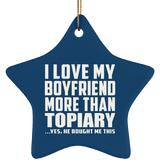 I Love My Boyfriend More Than Topiary - Star Ornament
