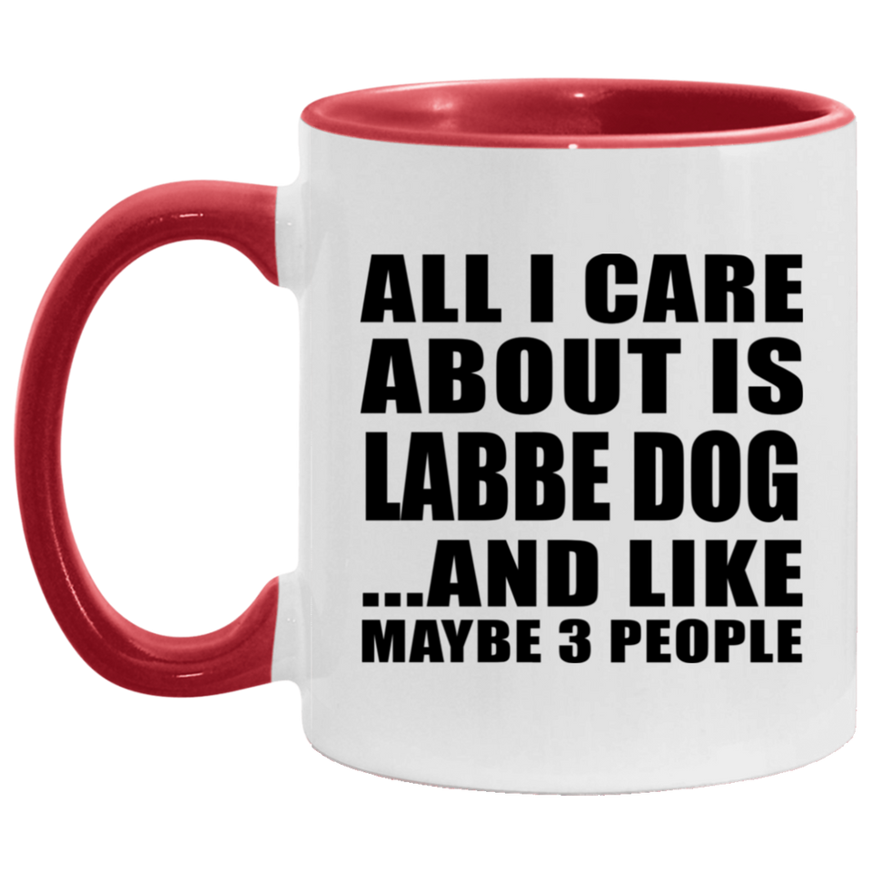 All I Care About Is Labbe Dog - 11oz Accent Mug Red