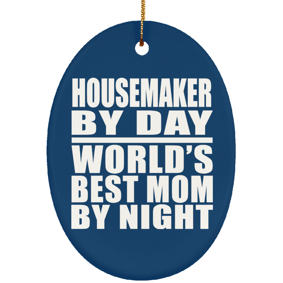 Housemaker By Day World's Best Mom By Night - Oval Ornament