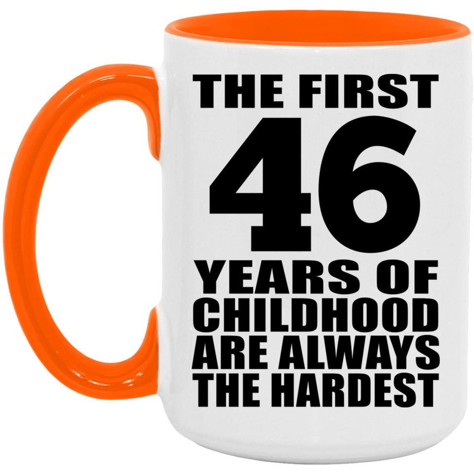 46th Birthday First 46 Years of Childhood Are The Hardest - 15oz Accent Mug Orange
