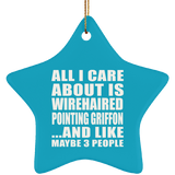 All I Care About Is Wirehaired Pointing Griffon - Star Ornament