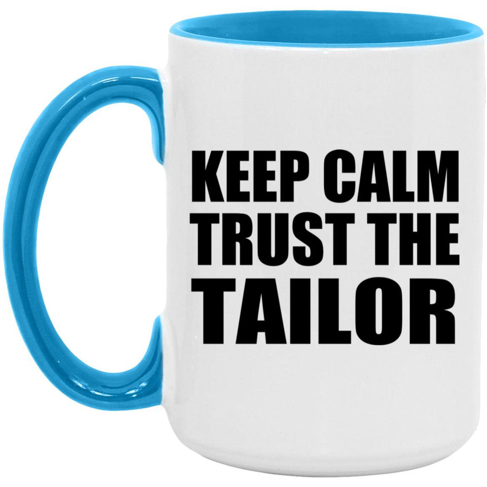 Keep Calm and Trust The Tailor - 15oz Accent Mug Blue