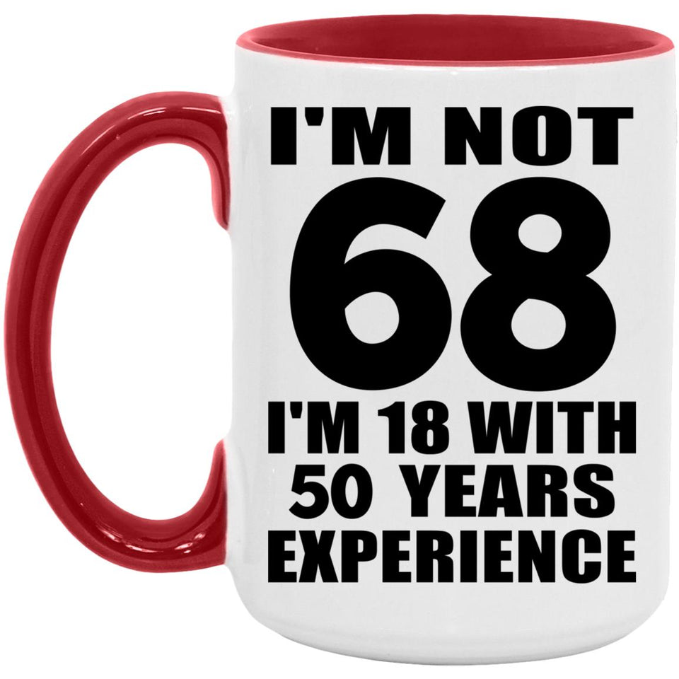 68th Birthday I'm Not 68 I'm 18 With 50 Years Experience - 15oz Accent Mug Red