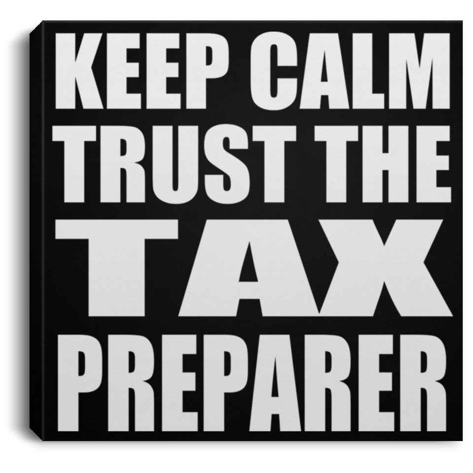 Keep Calm and Trust The Tax Preparer - Canvas Square