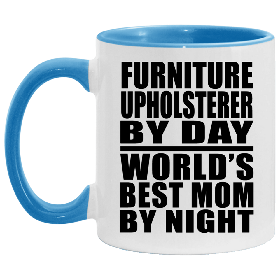 Furniture Upholsterer By Day World's Best Mom By Night - 11oz Accent Mug Blue