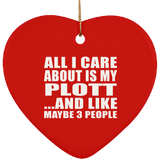 All I Care About Is My Plott - Heart Ornament