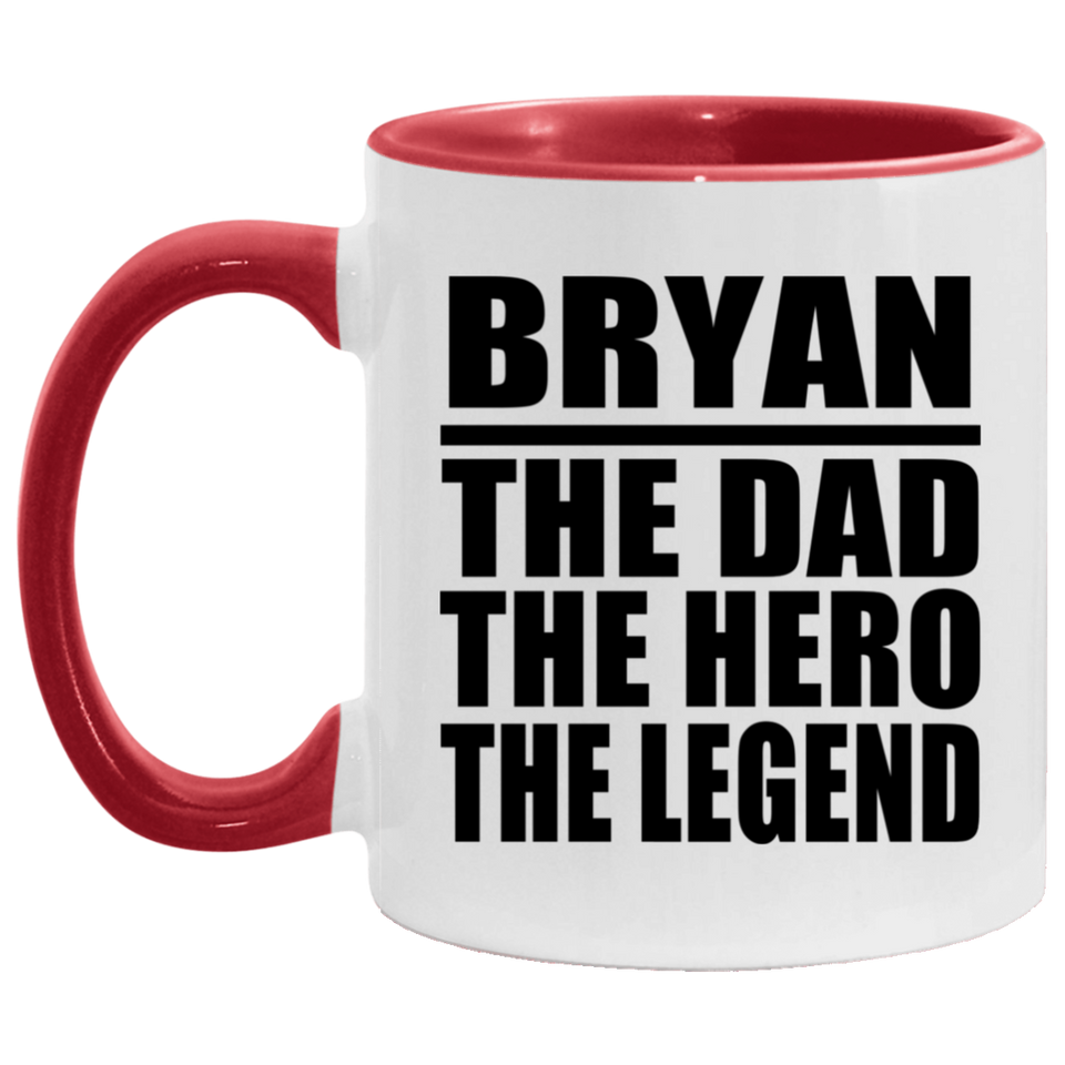Bryan The Dad The Hero The Legend - 11oz Accent Mug Red