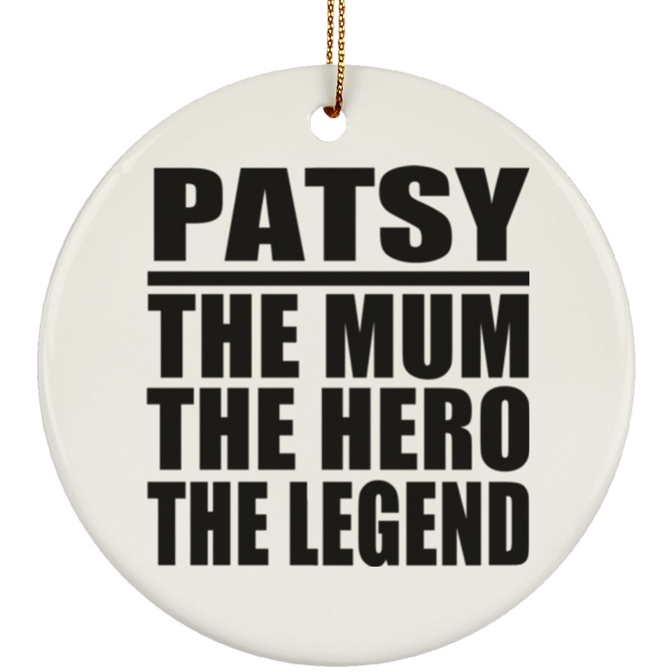 Patsy The Mum The Hero The Legend - Circle Ornament