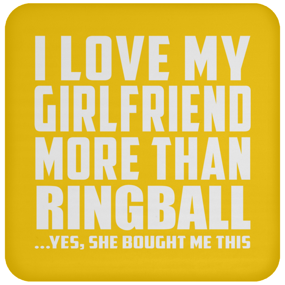 I Love My Girlfriend More Than Ringball - Drink Coaster