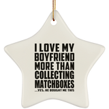I Love My Boyfriend More Than Collecting Matchboxes - Star Ornament