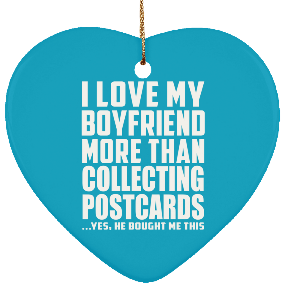 I Love My Boyfriend More Than Collecting Postcards - Heart Ornament