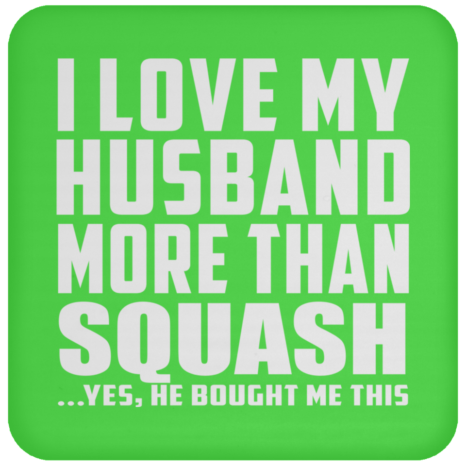 I Love My Husband More Than Squash - Drink Coaster