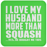 I Love My Husband More Than Squash - Drink Coaster