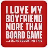 I Love My Boyfriend More Than Board Game - Drink Coaster