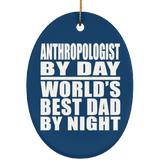 Anthropologist By Day World's Best Dad By Night - Oval Ornament