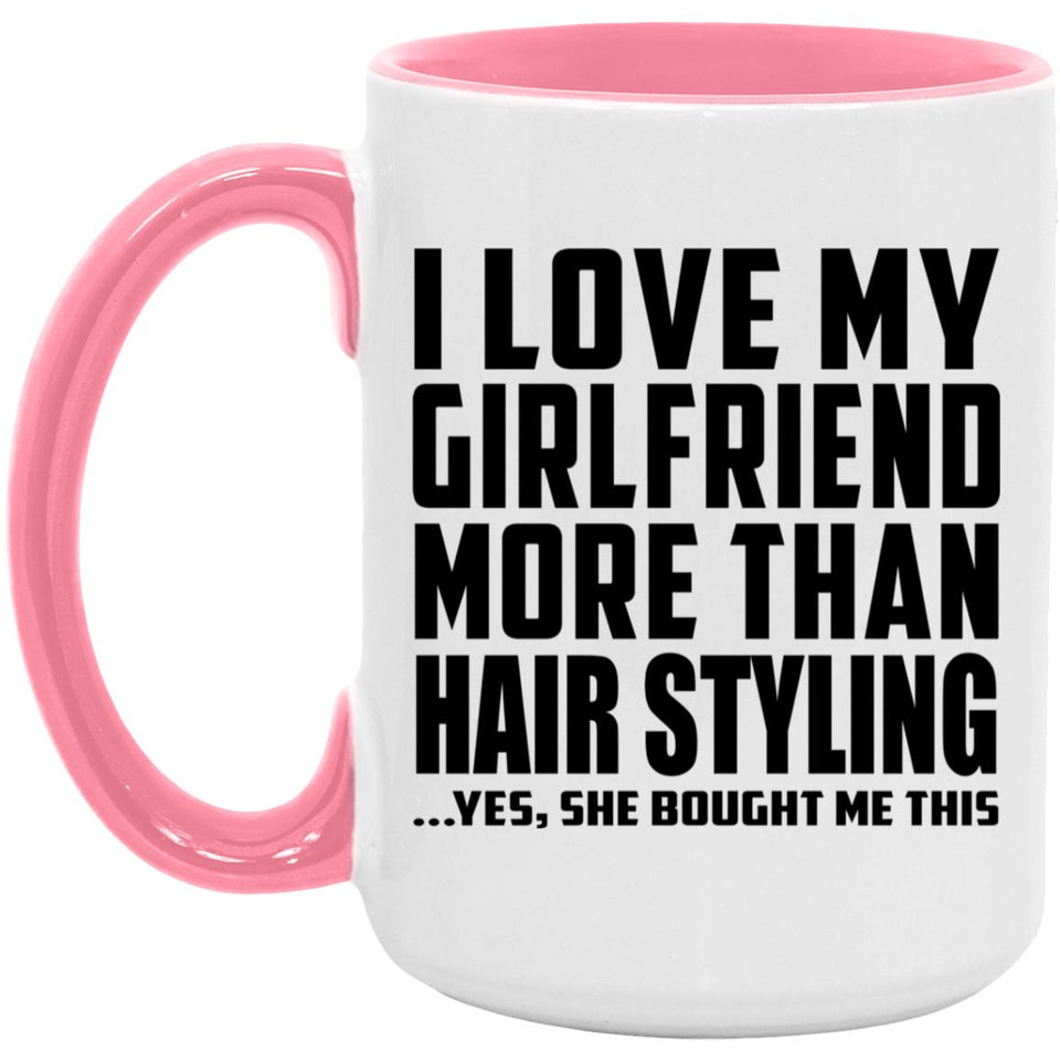 I Love My Girlfriend More Than Hair Styling - 15oz Accent Mug Pink