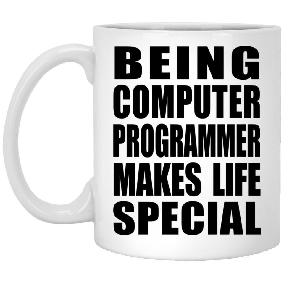 Being Computer Programmer Makes Life Special - 11oz Coffee Mug