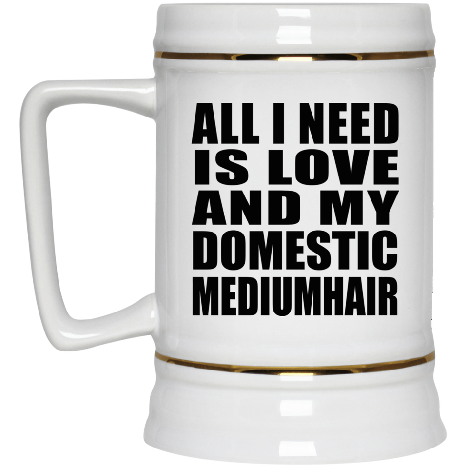 All I Need Is Love And My Domestic Mediumhair - Beer Stein