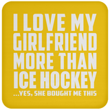 I Love My Girlfriend More Than Ice Hockey - Drink Coaster