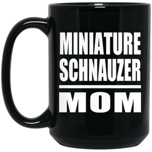 Miniature Schnauzer Mom - 15oz Coffee Mug Black