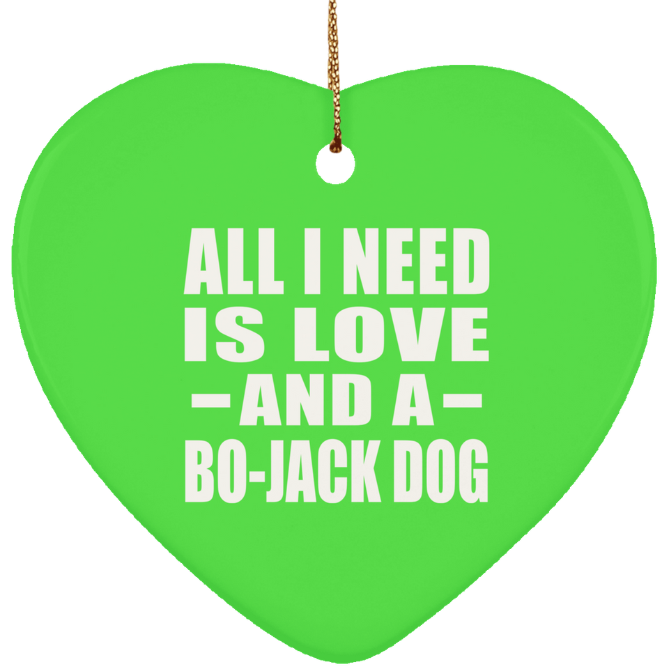 All I Need Is Love And A Bo-Jack Dog - Heart Ornament