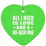 All I Need Is Love And A Bo-Jack Dog - Heart Ornament