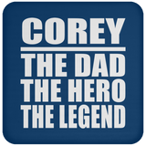 Corey The Dad The Hero The Legend - Coaster