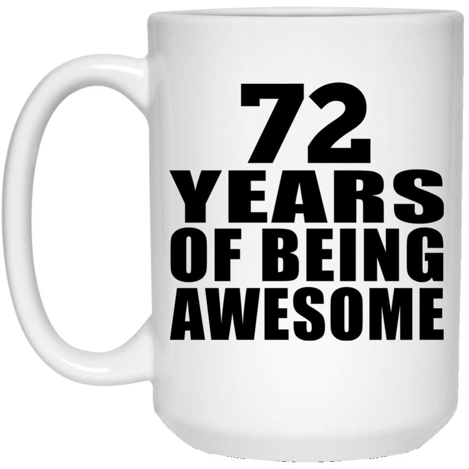 72nd Birthday 72 Years Of Being Awesome - 15 Oz Coffee Mug